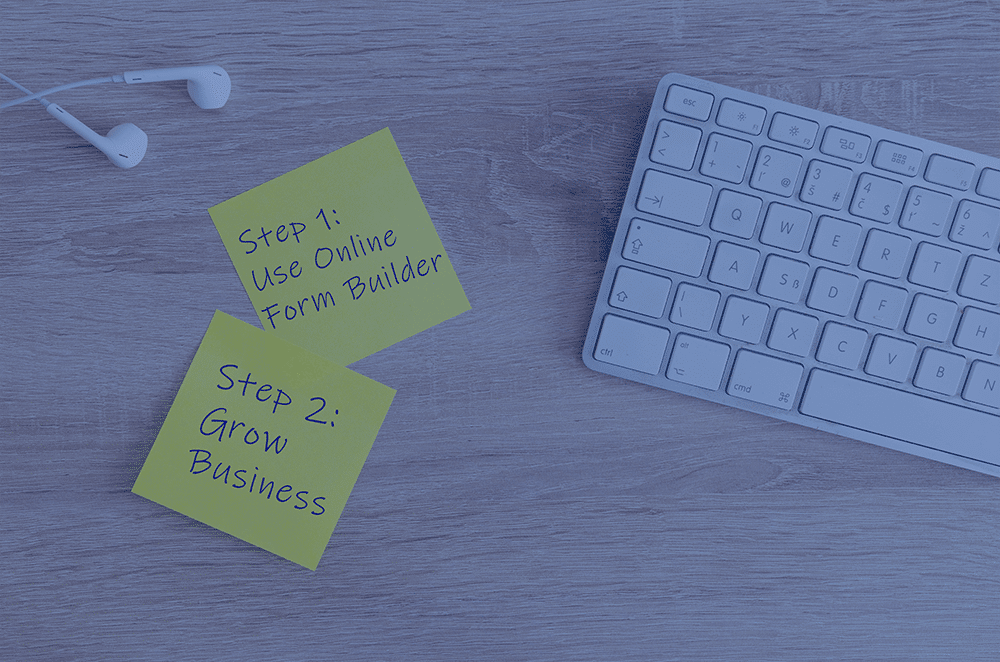 Step 1: Use online form builder / Step 2: Grow your business